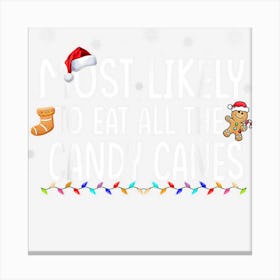 Most Likely To Eat All The Candy Canes Family Christmas 1 Canvas Print