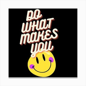 Do What Makes You Happy Canvas Print