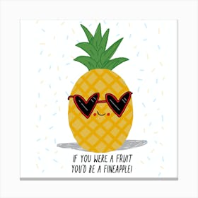 If You Were A Fruit You'd Be A Fineapple Canvas Print