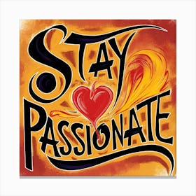 Stay Passionate 1 Canvas Print
