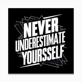 Never Underestimate Yourself Canvas Print
