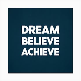 Dream Believe Achieve 4 Canvas Print