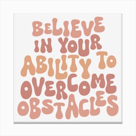 Believe In Your Ability To Overcome Obstacles Canvas Print