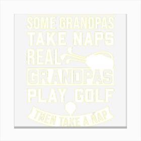 Real Grandpas Play Golf Best Grandpa Golfer Dad Funny Gift Canvas Print