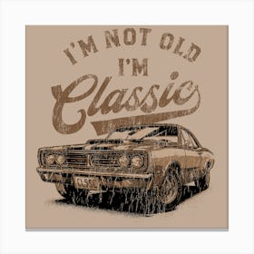 I'M Not Old I'M Classic Leinwandbild