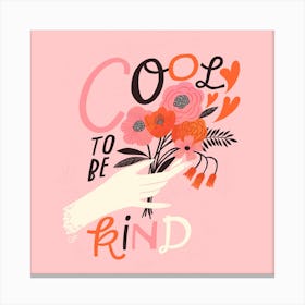 Cool To Be Kind Square Canvas Print