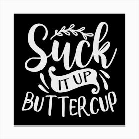 suck It Up Buttercup 2 Canvas Print