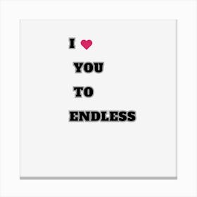 I Love You To Endless Canvas Print