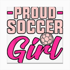 Proud Soccer Girl Canvas Print