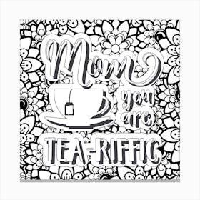 Mom You Are Tea - Riffic Canvas Print