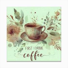 First I Drink Coffee 3 Canvas Print