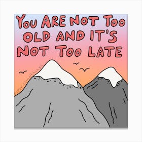 You Are Not Too Old And It'S Not Too Late Canvas Print