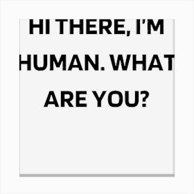 Hi There, I?M Human Canvas Print