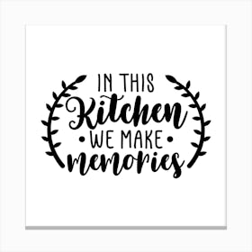 In This Kitchen We Make Memories 1 Canvas Print