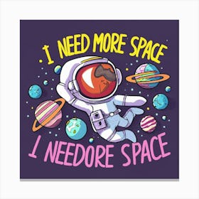 I Need More Space I Needore Space Canvas Print