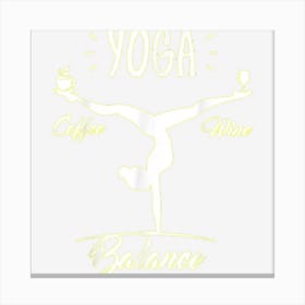 Yoga Coffee Tee Yoga Balance Wine And Coffee Yoga Tee For Wo Canvas Print