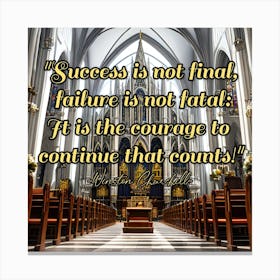 Success Is Not Final, Failure Is Not Fatal, It Is The Courage To Continue That Counts Canvas Print