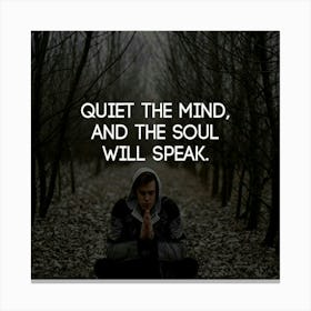 Quiet The Mind And The Soul Will Speak Canvas Print