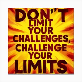 Don'T Limit Your Challenges Challenge Your Limits Canvas Print
