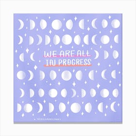 We Are All In Progess Square Canvas Print
