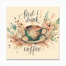 First I Drink Coffee 2 Canvas Print