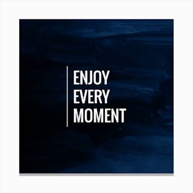 Enjoy Every Moment 4 Canvas Print