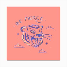 Be Fierce Canvas Print
