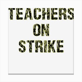 Teachers On Strike School Education Educator Teacher Strike Canvas Print