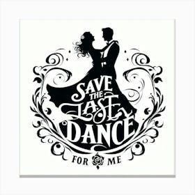 Save The Last Dance For Me 1 Canvas Print