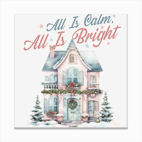 All is Calm All is Bright Canvas Print