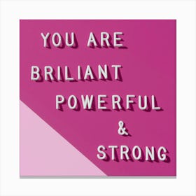 You Are Brilliant Powerful And Strong 1 Canvas Print