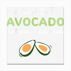 I Want Avocado Not Your Opinion Funny Avocado Lover Vegan Canvas Print