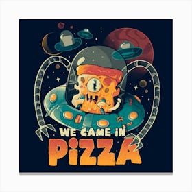 We Came in Pizza - Funny Food Alien Gift 1 Canvas Print