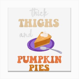 Thick Thighs Pumpkin Pies Autumn Thanksgiving Groovy Canvas Print