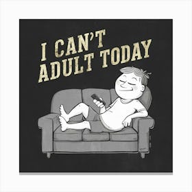 I Can'T Adult Today Canvas Print