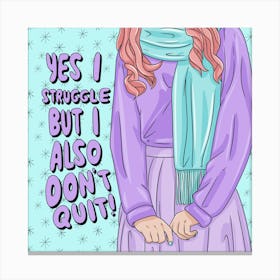 Yes I Struggle But I Also Don't Quit Canvas Print