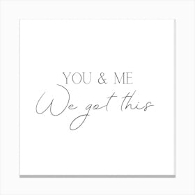 You And Me We Got This Canvas Print