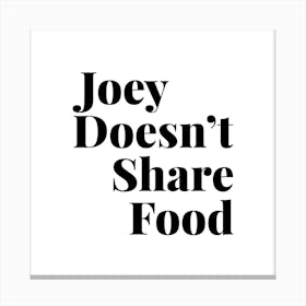 Joey Doesnt Share Food, Friends Tv Quote Canvas Print