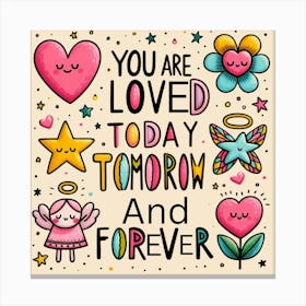 You Are Loved Today Tomorrow And Forever Canvas Print