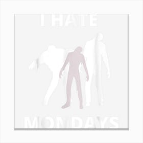 Funny I Hate Mondays Canvas Print