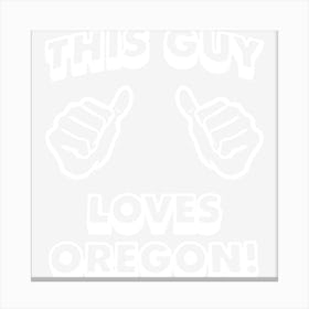 This Guy Loves Oregon Canvas Print
