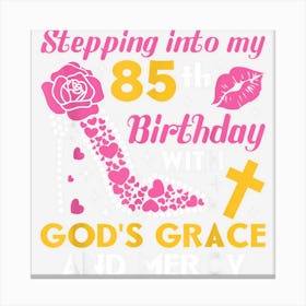 Stepping Into My 85th Birthday With Gods Grace And Mercy Canvas Print