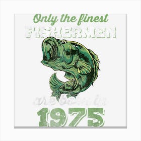 Finest Fishermen Born 1975 Largemouth Bass 47th Birthday Canvas Print