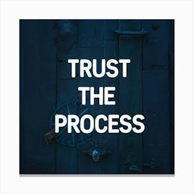Trust The Process 1 Canvas Print