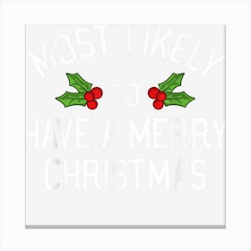 Most Likely To Christmas Have A Merry Christmas Matching 1 Canvas Print