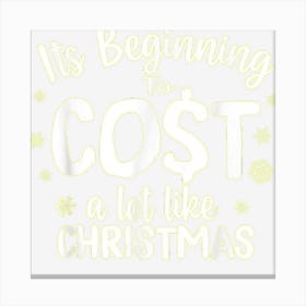 Its Beginning To Cost A Lot Like Christmas Holiday Shopping Canvas Print