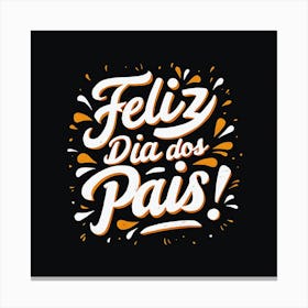 Feliz dia dos Pais typographic Happy fathers day for brazilian portuguese language greeting card postcard and congratulation fathers day dad,daddy,father,fathers day,dad,pai,family illustration wall art, clop art 1 Canvas Print