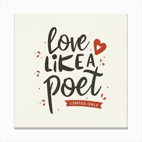 Love Like A Poet Canvas Print