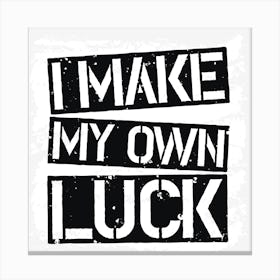 I Make My Own Luck Canvas Print