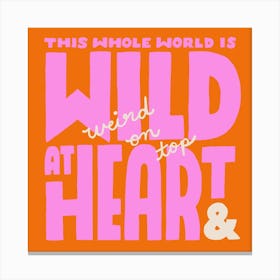 Wild at Heart & Weird On Top Canvas Print